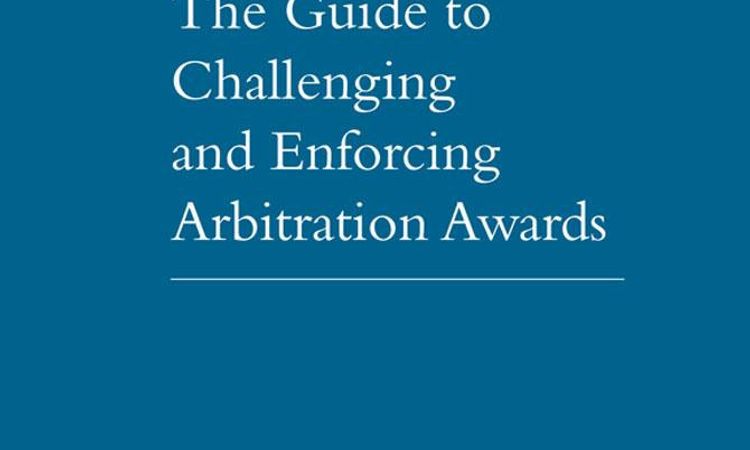 The Guide to Challenging and Enforcing Arbitration Awards - Second Edition