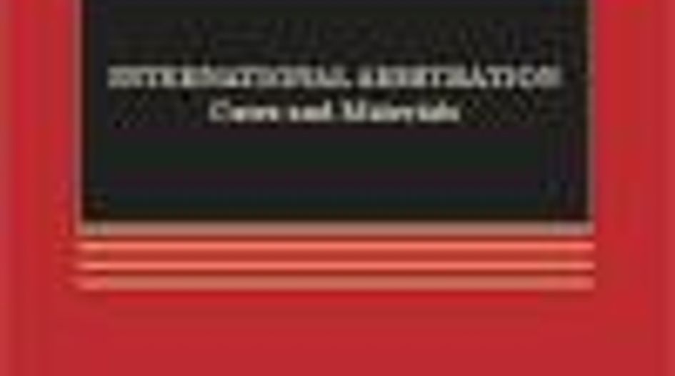 BOOK REVIEW: International Arbitration: Cases and Materials (3rd edition)