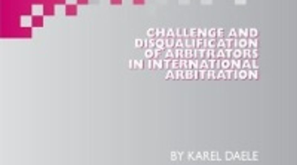BOOK REVIEW: Challenge and Disqualification of Arbitrators in International Arbitration