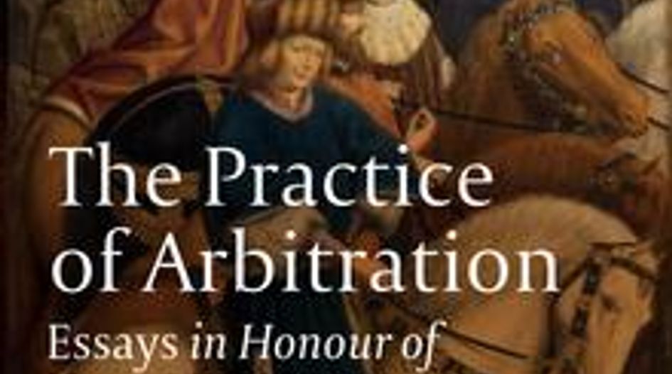 BOOK REVIEW: The Practice of Arbitration: Essays in Honour of Hans van Houtte