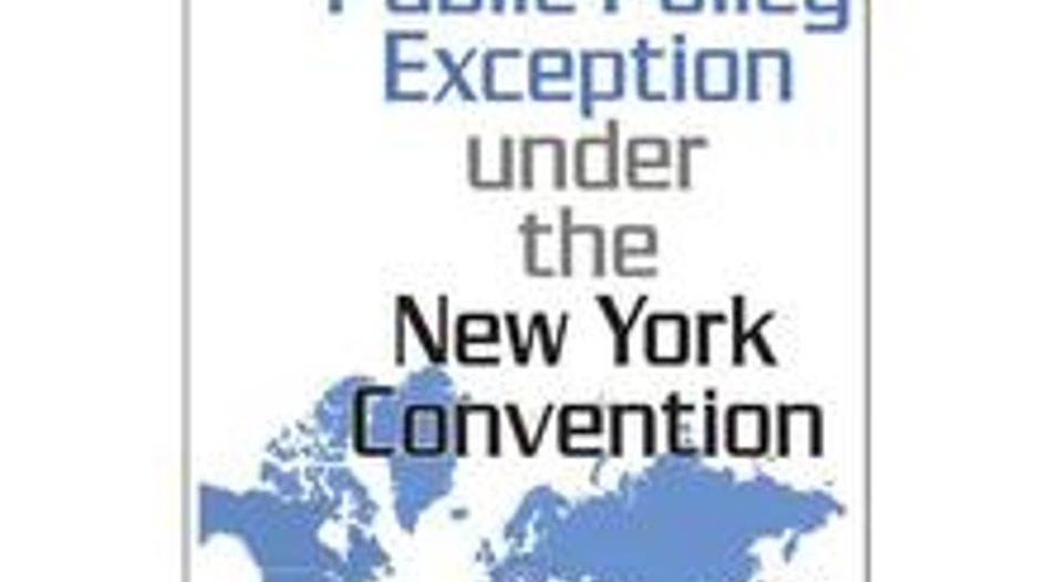 BOOK REVIEW: The Public Policy Exception Under the New York Convention